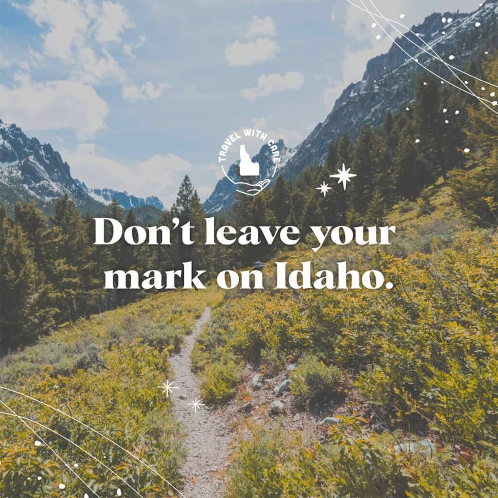 A graphic of the words, "Don't leave your mark on Idaho" in white text, overlaid on a photo of a mountain trail.